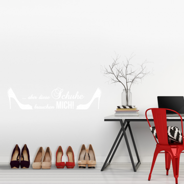 Wandtattoo Spruch - Aber diese Schuhe brauchen mich