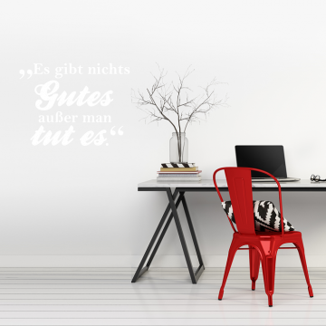 Wandtattoo Spruch - Es gibt nichts Gutes außer man tut es