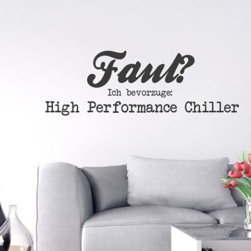 Wandtattoo Spruch - Faul? Ich bevorzuge High Performance Chiller