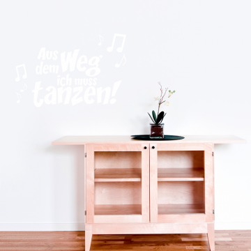 Wandtattoo Spruch - Aus dem Weg ich muss tanzen