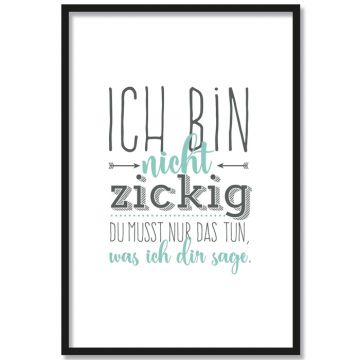 Poster ich bin nicht zickig du musst nur das tun was ich dir sage