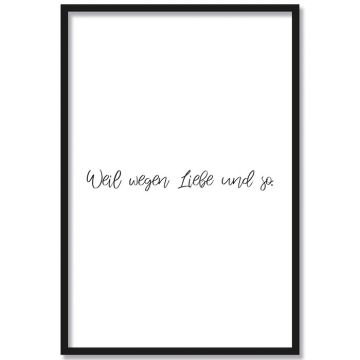 Poster Weil wegen Liebe und so.