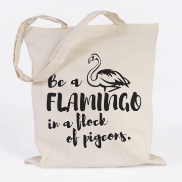 Be a flamingo in a flock of pigeons.
