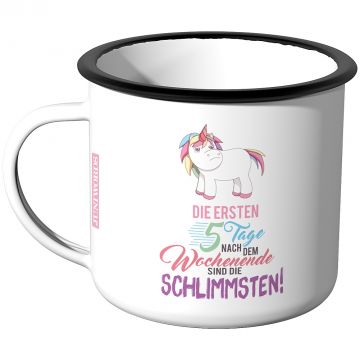 Emaille Tasse Die ersten 5 Tage nach dem Wochenende sind die schlimmsten 