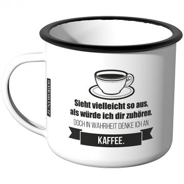 Emaille Tasse Sieht vielleicht so aus als würde ich dir zuhören - Kaffee
