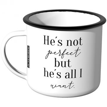 Emaille Tasse he is not perfect, but he's all i want