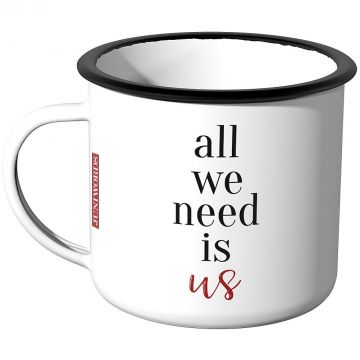Emaille Tasse all we need is us