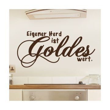 Wandtattoo Spruch - Eigener Herd ist Goldes wert
