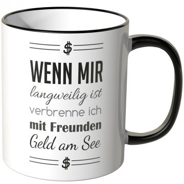 JUNIWORDS Tasse Wenn mir langweilig ist, verbrenne ich mit Freunden Geld am See.