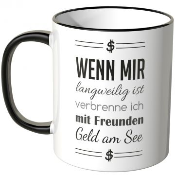 JUNIWORDS Tasse Wenn mir langweilig ist, verbrenne ich mit Freunden Geld am See.