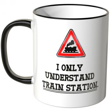 JUNIWORDS Tasse I only understand Train Station.
