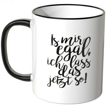JUNIWORDS Tasse Is mir egal, ich lass ich das jetzt so!