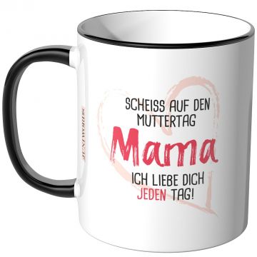 JUNIWORDS Tasse Scheiss auf den Muttertag Mama ich liebe dich jeden Tag!