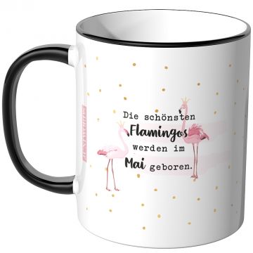 JUNIWORDS Tasse Die schönste Flamingos werden im Mai geboren.