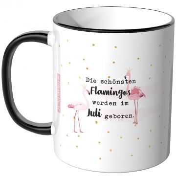 JUNIWORDS Tasse Die schönste Flamingos werden im Juli geboren.