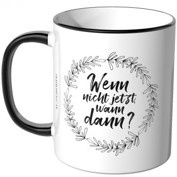 JUNIWORDS Tasse Wenn nicht jetzt wann dann?