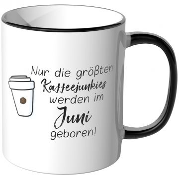 JUNIWORDS Tasse Nur die größten Kaffeejunkies werden im Juni geboren!
