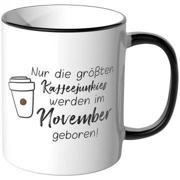 JUNIWORDS Tasse Nur die größten Kaffeejunkies werden im November geboren!