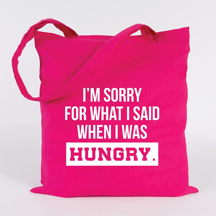 I'm sorry for what I said when I was hungry.