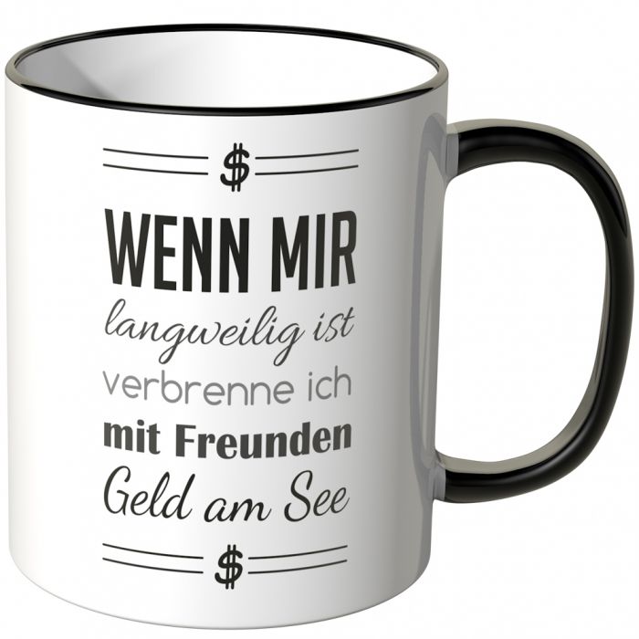 JUNIWORDS Tasse Wenn mir langweilig ist, verbrenne ich mit Freunden Geld am See.